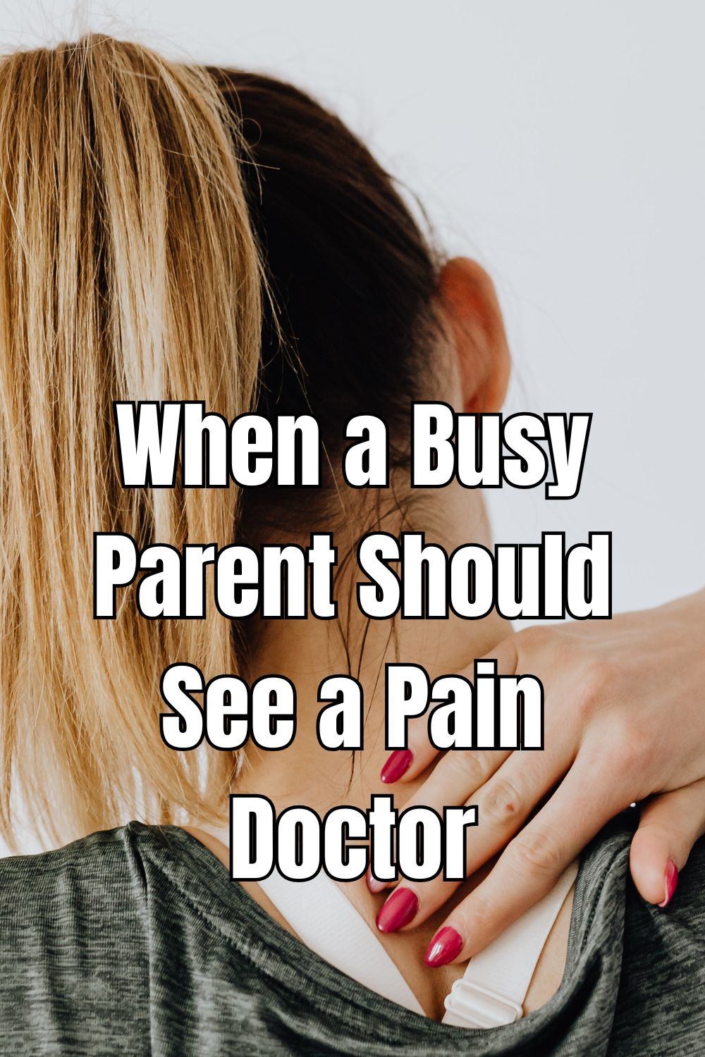 When a Busy Parent Should See a Pain Doctor
