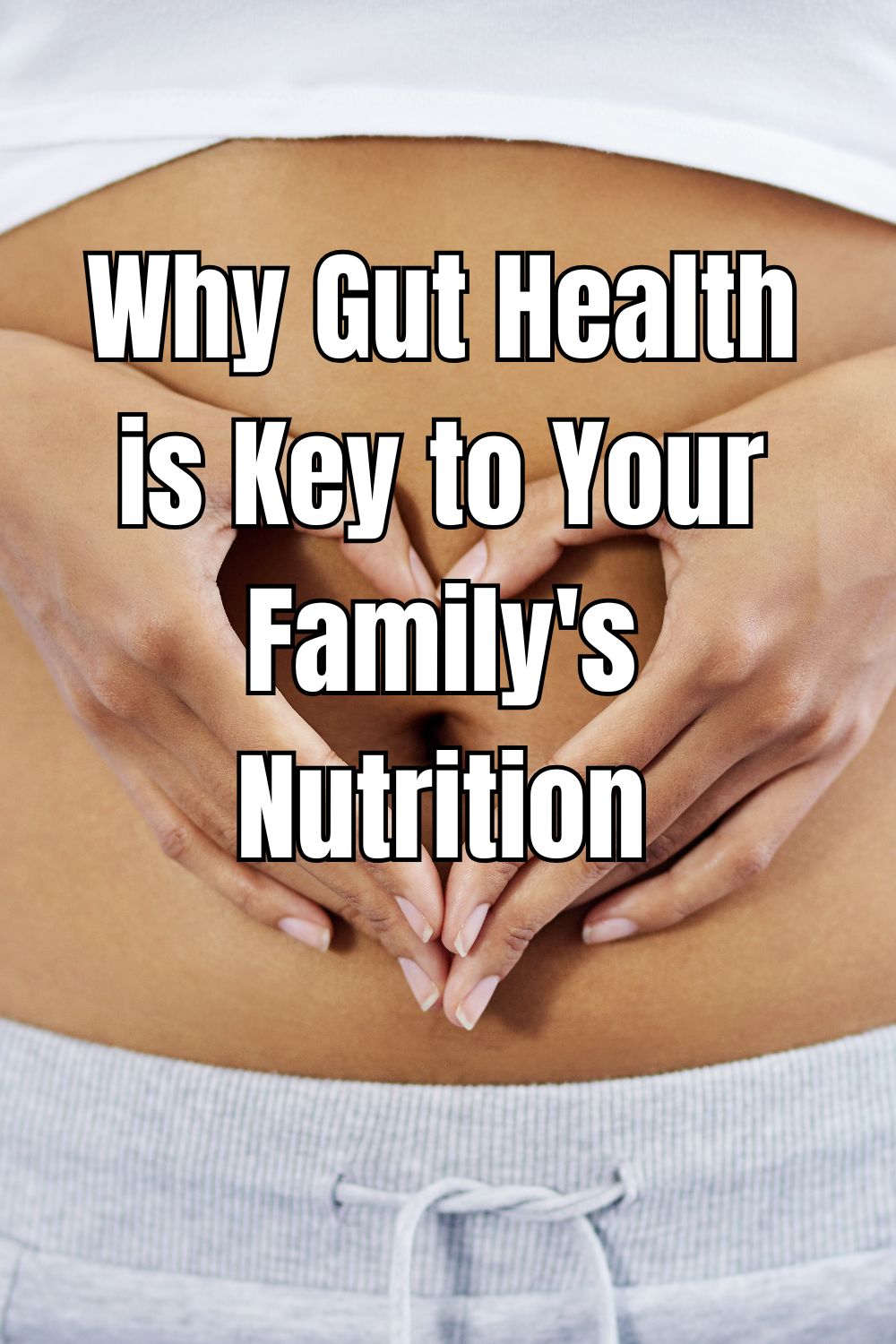 Are you struggling with your health? Find out Why Gut Health is Key to Your Family's Nutrition