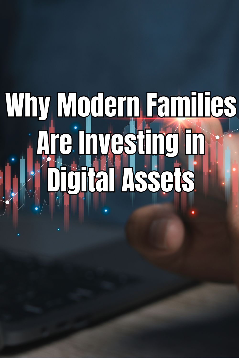 Why Modern Families Are Investing in Digital Assets