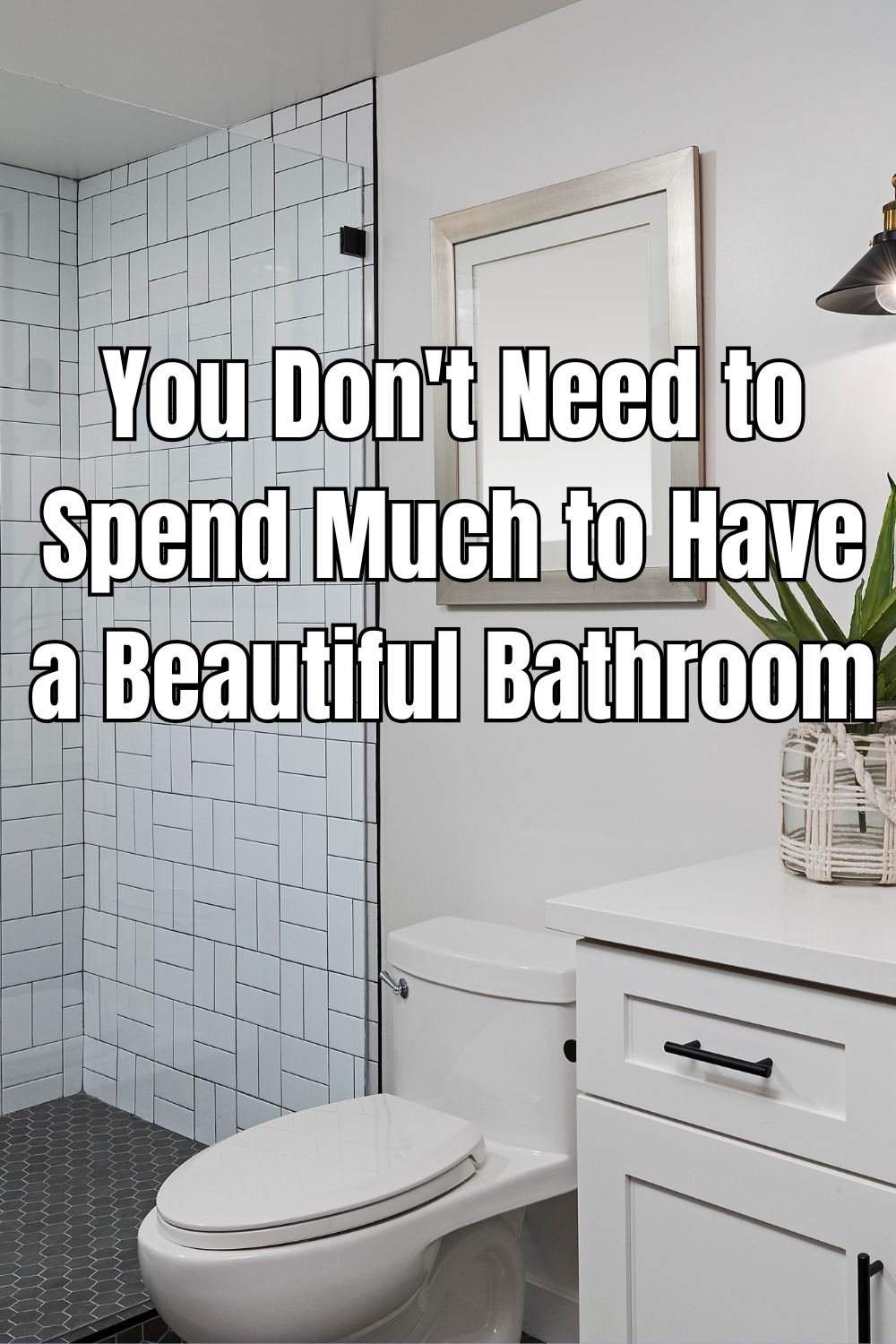 You Don't Need to Spend Much to Have a Beautiful Bathroom
