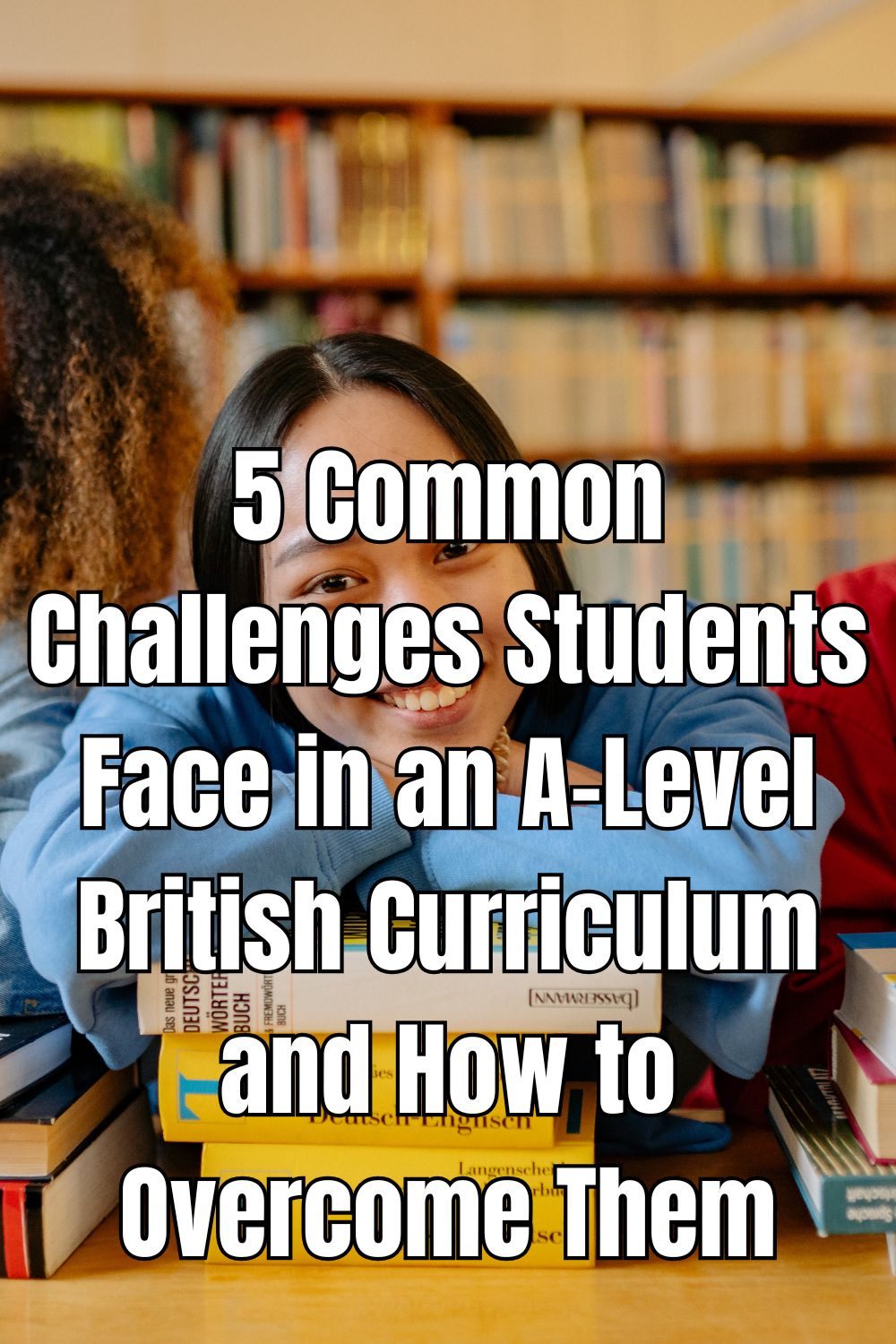 5 Common Challenges Students Face in an A-Level British Curriculum and How to Overcome Them