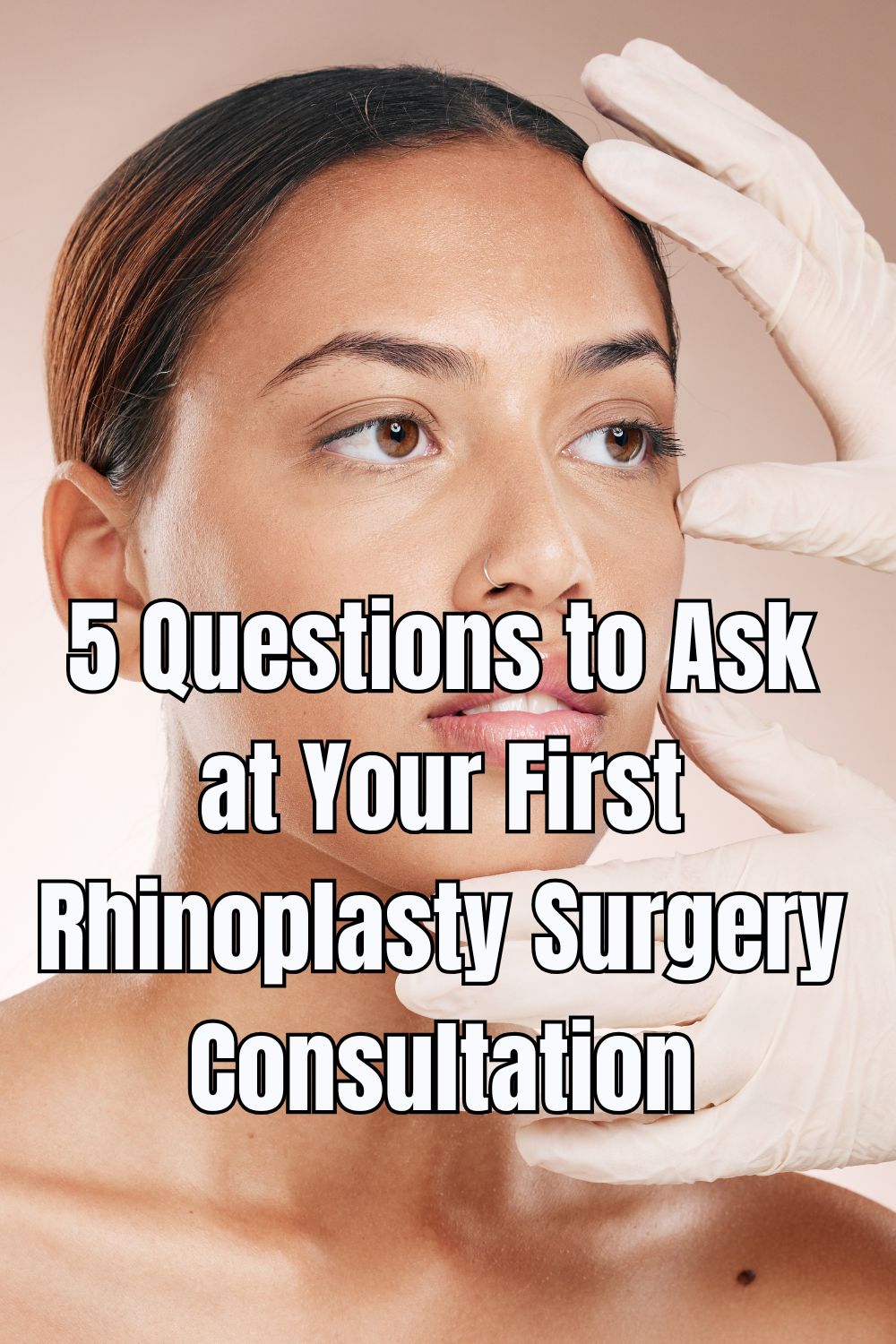 5 Questions to Ask at Your First Rhinoplasty Surgery Consultation