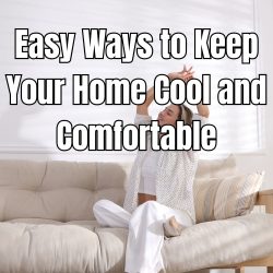 Easy Ways to Keep Your Home Cool and Comfortable