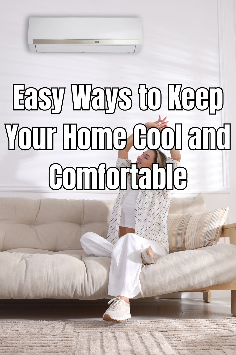 Easy Ways to Keep Your Home Cool and Comfortable
