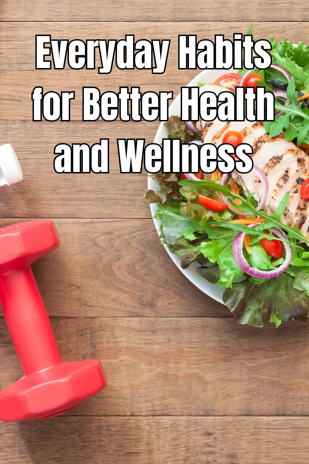 Everyday Habits for Better Health and Wellness