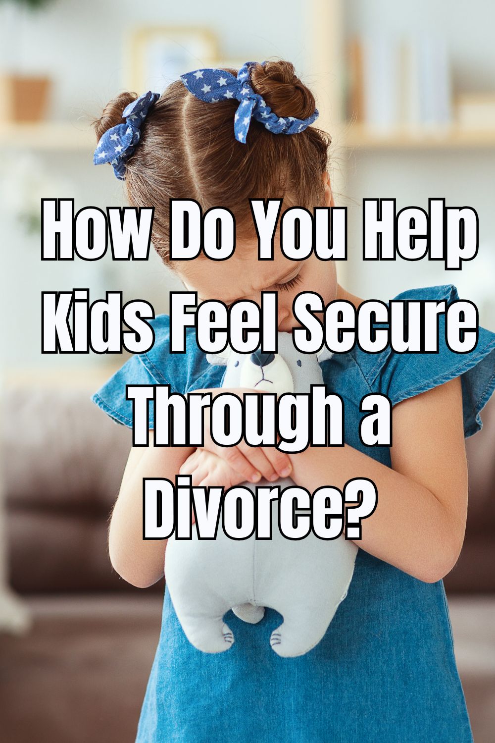 How Do You Help Kids Feel Secure Through a Divorce