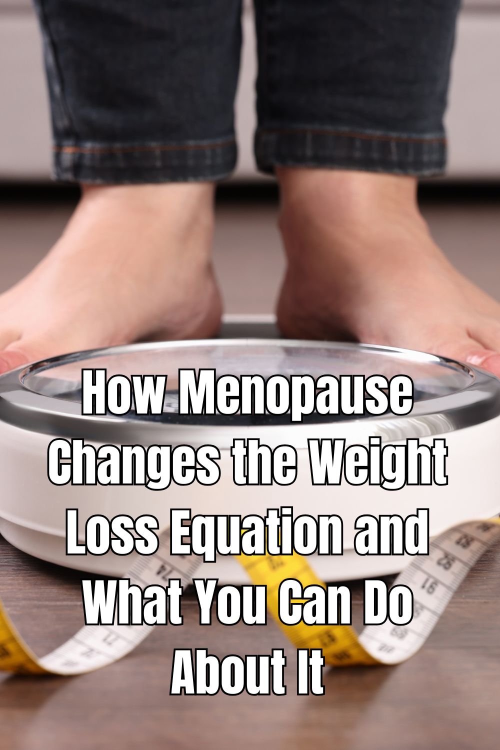 How Menopause Changes the Weight Loss Equation and What You Can Do About It