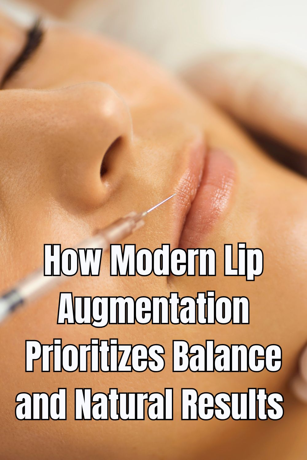 How Modern Lip Augmentation Prioritizes Balance and Natural Results