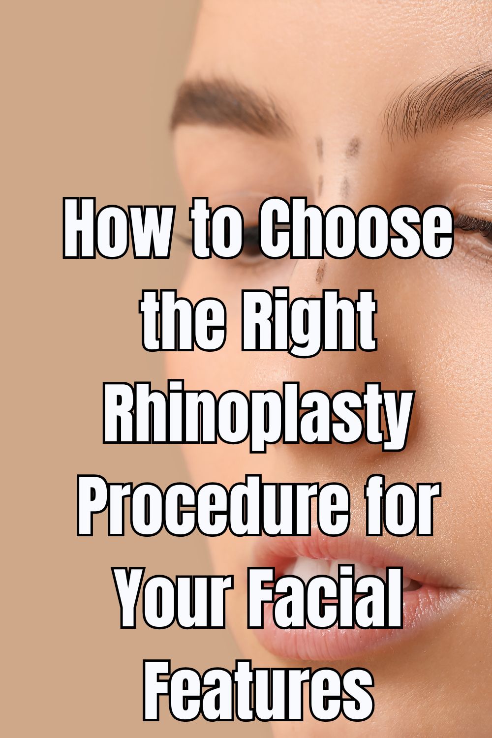 How to Choose the Right Rhinoplasty Procedure for Your Facial Features