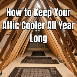 How to Keep Your Attic Cooler All Year Long