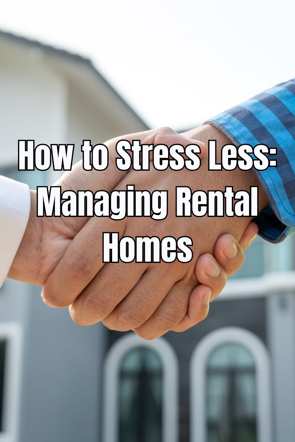 How to Stress Less Managing Rental Homes