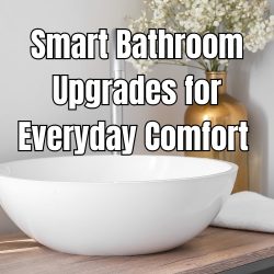 Smart Bathroom Upgrades for Everyday Comfort 