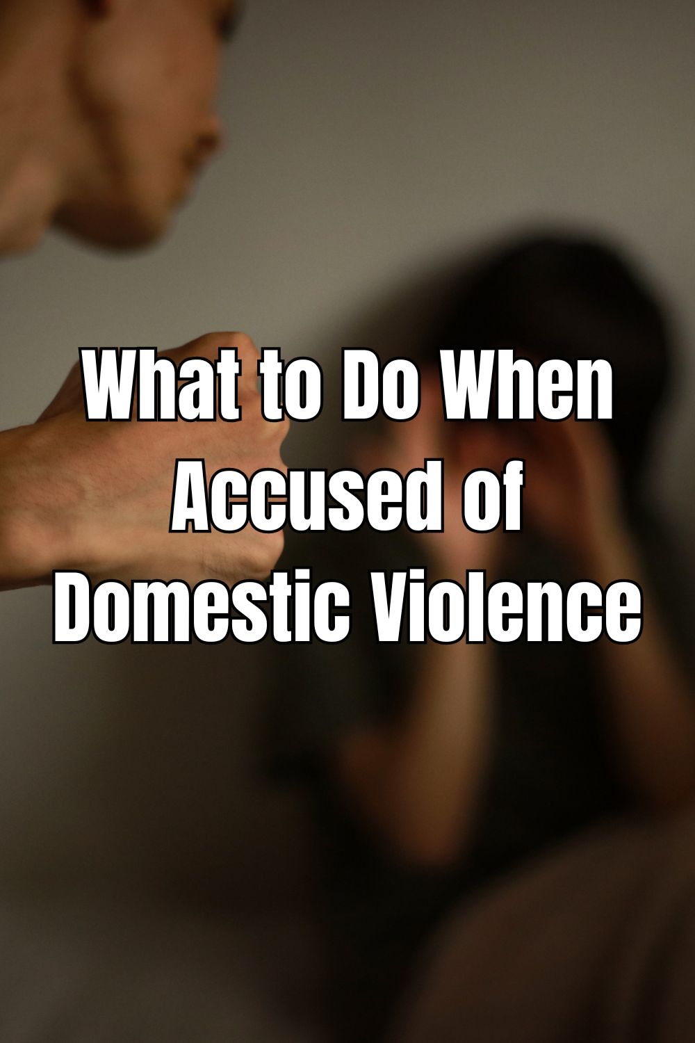 What to Do When Accused of Domestic Violence