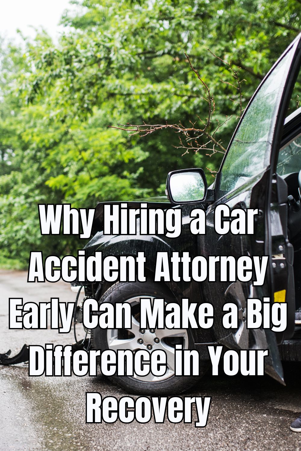 Why Hiring a Car Accident Attorney Early Can Make a Big Difference in Your Recovery