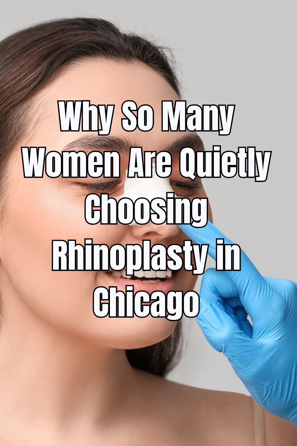 Why So Many Women Are Quietly Choosing Rhinoplasty in Chicago